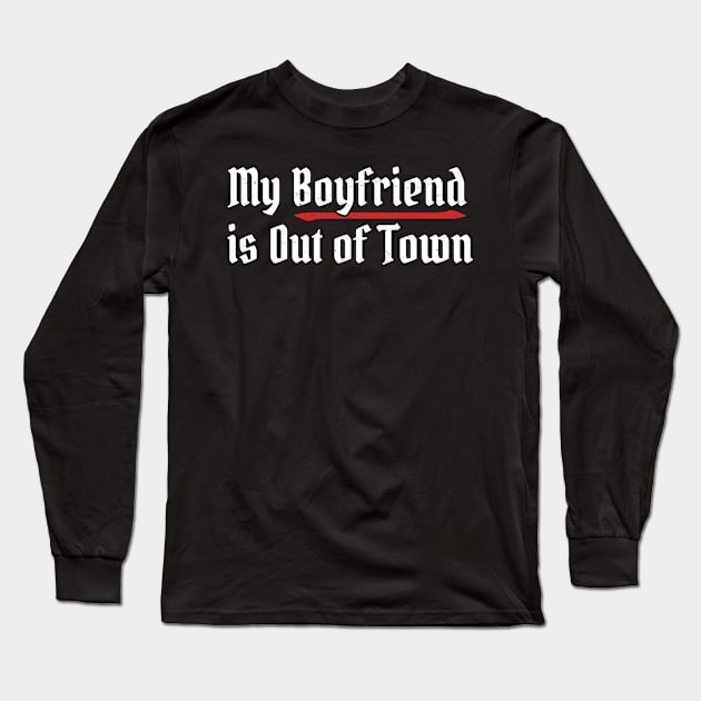 My Boyfriend Is Out of Town Long Sleeve T-Shirt by Bunder Score